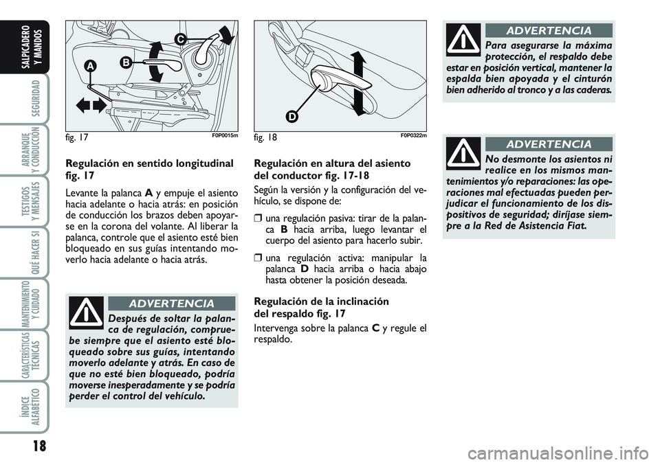 FIAT SCUDO 2012 Manual de Empleo y Cuidado (in Spanish) 18
SEGURIDAD
ARRANQUE
Y CONDUCCIÓN
TESTIGOS
Y MENSAJES
QUÉ HACER SI
MANTENIMIENTO
Y CUIDADO
CARACTERÍSTICASTÉCNICAS
ÍNDICE
ALFABÉTICO
SALPICADERO
Y MANDOS
Regulación en sentido longitudinal
fig FIAT SCUDO 2012 Manual de Empleo y Cuidado (in Spanish) 18
SEGURIDAD
ARRANQUE
Y CONDUCCIÓN
TESTIGOS
Y MENSAJES
QUÉ HACER SI
MANTENIMIENTO
Y CUIDADO
CARACTERÍSTICASTÉCNICAS
ÍNDICE
ALFABÉTICO
SALPICADERO
Y MANDOS
Regulación en sentido longitudinal
fig