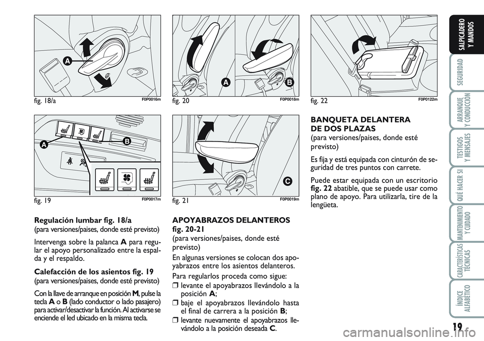 FIAT SCUDO 2012 Manual de Empleo y Cuidado (in Spanish) 19
SEGURIDAD
ARRANQUE
Y CONDUCCIÓN
TESTIGOS
Y MENSAJES
QUÉ HACER SI
MANTENIMIENTO
Y CUIDADO
CARACTERÍSTICASTÉCNICAS
ÍNDICE
ALFABÉTICO
SALPICADERO
Y MANDOS
Regulación lumbar fig. 18/a
(para vers FIAT SCUDO 2012 Manual de Empleo y Cuidado (in Spanish) 19
SEGURIDAD
ARRANQUE
Y CONDUCCIÓN
TESTIGOS
Y MENSAJES
QUÉ HACER SI
MANTENIMIENTO
Y CUIDADO
CARACTERÍSTICASTÉCNICAS
ÍNDICE
ALFABÉTICO
SALPICADERO
Y MANDOS
Regulación lumbar fig. 18/a
(para vers