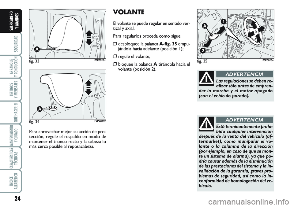 FIAT SCUDO 2012 Manual de Empleo y Cuidado (in Spanish) 24
SEGURIDAD
ARRANQUE
Y CONDUCCIÓN
TESTIGOS
Y MENSAJES
QUÉ HACER SI
MANTENIMIENTO
Y CUIDADO
CARACTERÍSTICASTÉCNICAS
ÍNDICE
ALFABÉTICO
SALPICADERO
Y MANDOS
Para aprovechar mejor su acción de pro FIAT SCUDO 2012 Manual de Empleo y Cuidado (in Spanish) 24
SEGURIDAD
ARRANQUE
Y CONDUCCIÓN
TESTIGOS
Y MENSAJES
QUÉ HACER SI
MANTENIMIENTO
Y CUIDADO
CARACTERÍSTICASTÉCNICAS
ÍNDICE
ALFABÉTICO
SALPICADERO
Y MANDOS
Para aprovechar mejor su acción de pro