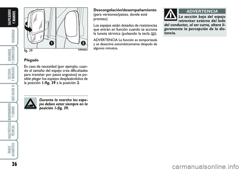 FIAT SCUDO 2012 Manual de Empleo y Cuidado (in Spanish) 26
SEGURIDAD
ARRANQUE
Y CONDUCCIÓN
TESTIGOS
Y MENSAJES
QUÉ HACER SI
MANTENIMIENTO
Y CUIDADO
CARACTERÍSTICASTÉCNICAS
ÍNDICE
ALFABÉTICO
SALPICADERO
Y MANDOS
Plegado
En caso de necesidad (por ejemp FIAT SCUDO 2012 Manual de Empleo y Cuidado (in Spanish) 26
SEGURIDAD
ARRANQUE
Y CONDUCCIÓN
TESTIGOS
Y MENSAJES
QUÉ HACER SI
MANTENIMIENTO
Y CUIDADO
CARACTERÍSTICASTÉCNICAS
ÍNDICE
ALFABÉTICO
SALPICADERO
Y MANDOS
Plegado
En caso de necesidad (por ejemp