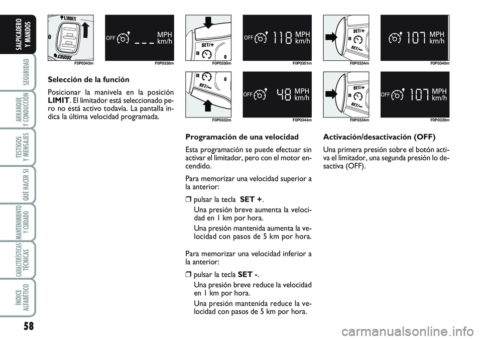 FIAT SCUDO 2012 Manual de Empleo y Cuidado (in Spanish) 58
SEGURIDAD
ARRANQUE
Y CONDUCCIÓN
TESTIGOS
Y MENSAJES
QUÉ HACER SI
MANTENIMIENTO
Y CUIDADO
CARACTERÍSTICASTÉCNICAS
ÍNDICE
ALFABÉTICO
SALPICADERO
Y MANDOS
F0P0343m F0P0338mF0P0330m
F0P0332mF0P03 FIAT SCUDO 2012 Manual de Empleo y Cuidado (in Spanish) 58
SEGURIDAD
ARRANQUE
Y CONDUCCIÓN
TESTIGOS
Y MENSAJES
QUÉ HACER SI
MANTENIMIENTO
Y CUIDADO
CARACTERÍSTICASTÉCNICAS
ÍNDICE
ALFABÉTICO
SALPICADERO
Y MANDOS
F0P0343m F0P0338mF0P0330m
F0P0332mF0P03