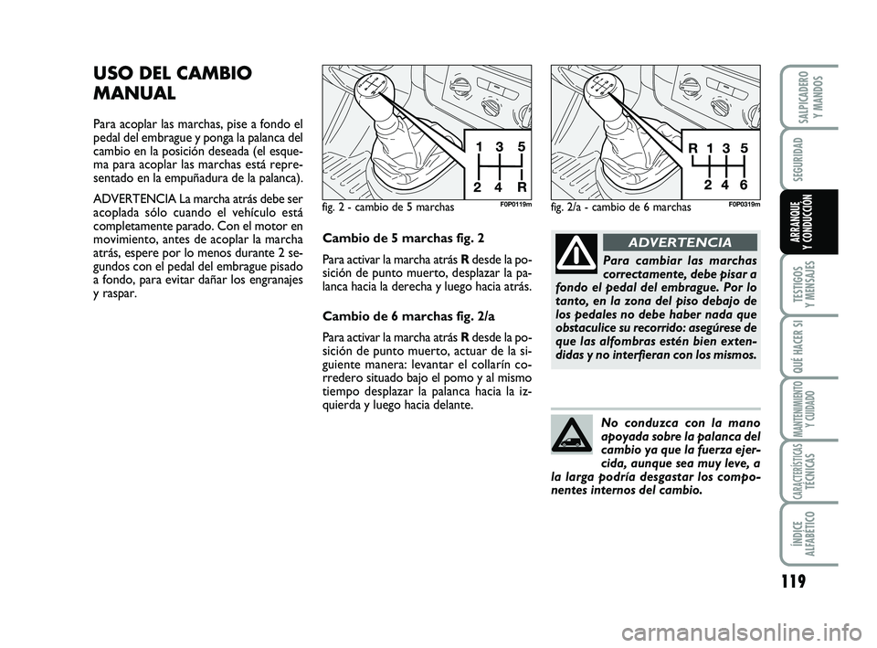 FIAT SCUDO 2013  Manual de Empleo y Cuidado (in Spanish) 119
SEGURIDAD
TESTIGOS 
Y MENSAJES
QUÉ HACER SI
MANTENIMIENTO
Y CUIDADO
CARACTERÍSTICASTÉCNICAS
ÍNDICE 
ALFABÉTICO
SALPICADERO 
Y MANDOS
ARRANQUE 
Y CONDUCCIÓN
USO DEL CAMBIO
MANUAL
Para acoplar