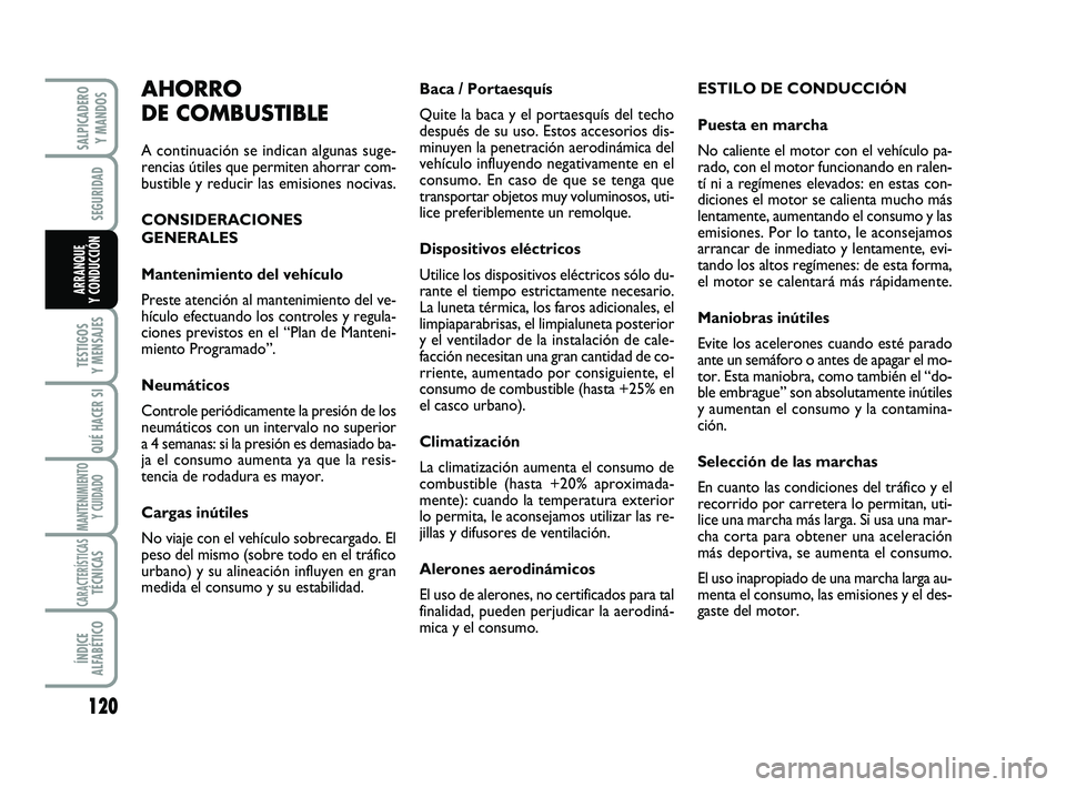FIAT SCUDO 2013  Manual de Empleo y Cuidado (in Spanish) 120
SEGURIDAD
TESTIGOS 
Y MENSAJES
QUÉ HACER SI
MANTENIMIENTO
Y CUIDADO
CARACTERÍSTICASTÉCNICAS
ÍNDICE 
ALFABÉTICO
SALPICADERO 
Y MANDOS
ARRANQUE 
Y CONDUCCIÓN
Baca / Portaesquís
Quite la baca 