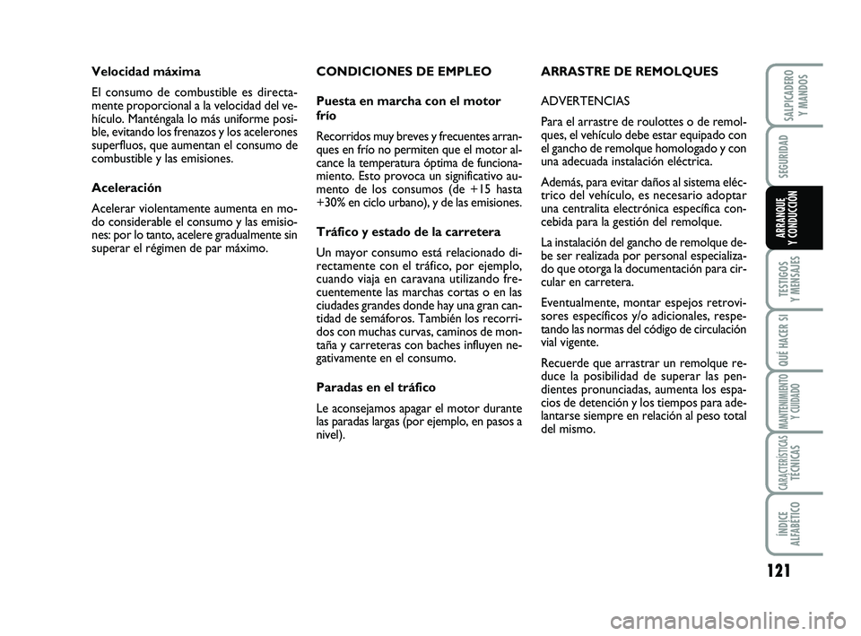 FIAT SCUDO 2013  Manual de Empleo y Cuidado (in Spanish) 121
SEGURIDAD
TESTIGOS 
Y MENSAJES
QUÉ HACER SI
MANTENIMIENTO
Y CUIDADO
CARACTERÍSTICASTÉCNICAS
ÍNDICE 
ALFABÉTICO
SALPICADERO 
Y MANDOS
ARRANQUE 
Y CONDUCCIÓN
CONDICIONES DE EMPLEO
Puesta en ma