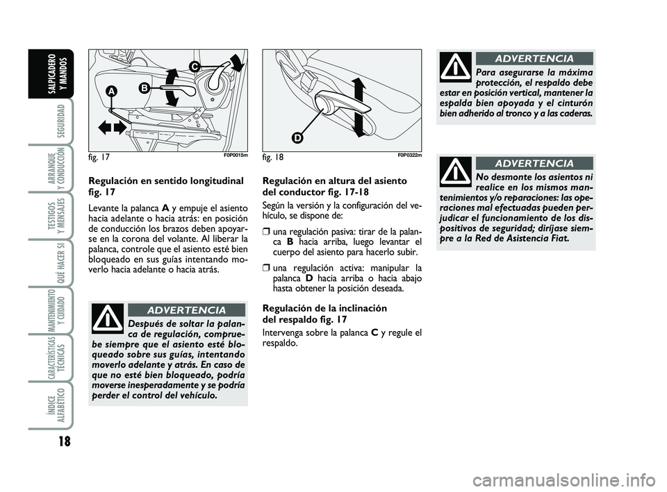 FIAT SCUDO 2013 Manual de Empleo y Cuidado (in Spanish) 18
SEGURIDAD
ARRANQUE
Y CONDUCCIÓN
TESTIGOS
Y MENSAJES
QUÉ HACER SI
MANTENIMIENTO
Y CUIDADO
CARACTERÍSTICASTÉCNICAS
ÍNDICE
ALFABÉTICO
SALPICADERO
Y MANDOS
Regulación en sentido longitudinal FIAT SCUDO 2013 Manual de Empleo y Cuidado (in Spanish) 18
SEGURIDAD
ARRANQUE
Y CONDUCCIÓN
TESTIGOS
Y MENSAJES
QUÉ HACER SI
MANTENIMIENTO
Y CUIDADO
CARACTERÍSTICASTÉCNICAS
ÍNDICE
ALFABÉTICO
SALPICADERO
Y MANDOS
Regulación en sentido longitudinal
