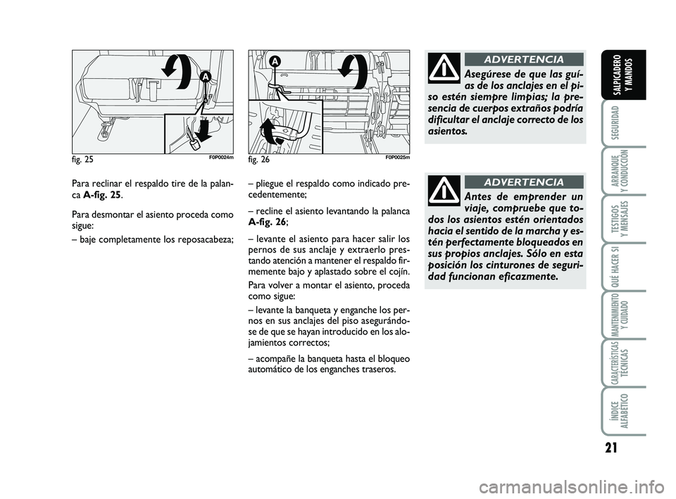 FIAT SCUDO 2013 Manual de Empleo y Cuidado (in Spanish) 21
SEGURIDAD
ARRANQUE
Y CONDUCCIÓN
TESTIGOS
Y MENSAJES
QUÉ HACER SI
MANTENIMIENTO
Y CUIDADO
CARACTERÍSTICASTÉCNICAS
ÍNDICE
ALFABÉTICO
SALPICADERO
Y MANDOS
Para reclinar el respaldo tire de l FIAT SCUDO 2013 Manual de Empleo y Cuidado (in Spanish) 21
SEGURIDAD
ARRANQUE
Y CONDUCCIÓN
TESTIGOS
Y MENSAJES
QUÉ HACER SI
MANTENIMIENTO
Y CUIDADO
CARACTERÍSTICASTÉCNICAS
ÍNDICE
ALFABÉTICO
SALPICADERO
Y MANDOS
Para reclinar el respaldo tire de l