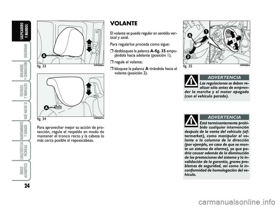 FIAT SCUDO 2013 Manual de Empleo y Cuidado (in Spanish) 24
SEGURIDAD
ARRANQUE
Y CONDUCCIÓN
TESTIGOS
Y MENSAJES
QUÉ HACER SI
MANTENIMIENTO
Y CUIDADO
CARACTERÍSTICASTÉCNICAS
ÍNDICE
ALFABÉTICO
SALPICADERO
Y MANDOS
Para aprovechar mejor su acción de FIAT SCUDO 2013 Manual de Empleo y Cuidado (in Spanish) 24
SEGURIDAD
ARRANQUE
Y CONDUCCIÓN
TESTIGOS
Y MENSAJES
QUÉ HACER SI
MANTENIMIENTO
Y CUIDADO
CARACTERÍSTICASTÉCNICAS
ÍNDICE
ALFABÉTICO
SALPICADERO
Y MANDOS
Para aprovechar mejor su acción de