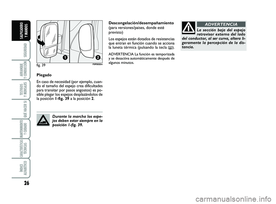 FIAT SCUDO 2013 Manual de Empleo y Cuidado (in Spanish) 26
SEGURIDAD
ARRANQUE
Y CONDUCCIÓN
TESTIGOS
Y MENSAJES
QUÉ HACER SI
MANTENIMIENTO
Y CUIDADO
CARACTERÍSTICASTÉCNICAS
ÍNDICE
ALFABÉTICO
SALPICADERO
Y MANDOS
Plegado
En caso de necesidad (por e FIAT SCUDO 2013 Manual de Empleo y Cuidado (in Spanish) 26
SEGURIDAD
ARRANQUE
Y CONDUCCIÓN
TESTIGOS
Y MENSAJES
QUÉ HACER SI
MANTENIMIENTO
Y CUIDADO
CARACTERÍSTICASTÉCNICAS
ÍNDICE
ALFABÉTICO
SALPICADERO
Y MANDOS
Plegado
En caso de necesidad (por e