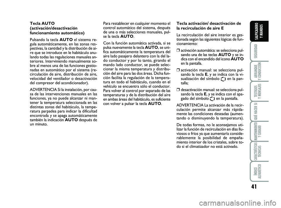 FIAT SCUDO 2013 Manual de Empleo y Cuidado (in Spanish) 41
SEGURIDAD
ARRANQUE
Y CONDUCCIÓN
TESTIGOS
Y MENSAJES
QUÉ HACER SI
MANTENIMIENTO
Y CUIDADO
CARACTERÍSTICASTÉCNICAS
ÍNDICE
ALFABÉTICO
SALPICADERO
Y MANDOS
Tecla AUTO
(activación/desactivac FIAT SCUDO 2013 Manual de Empleo y Cuidado (in Spanish) 41
SEGURIDAD
ARRANQUE
Y CONDUCCIÓN
TESTIGOS
Y MENSAJES
QUÉ HACER SI
MANTENIMIENTO
Y CUIDADO
CARACTERÍSTICASTÉCNICAS
ÍNDICE
ALFABÉTICO
SALPICADERO
Y MANDOS
Tecla AUTO
(activación/desactivac