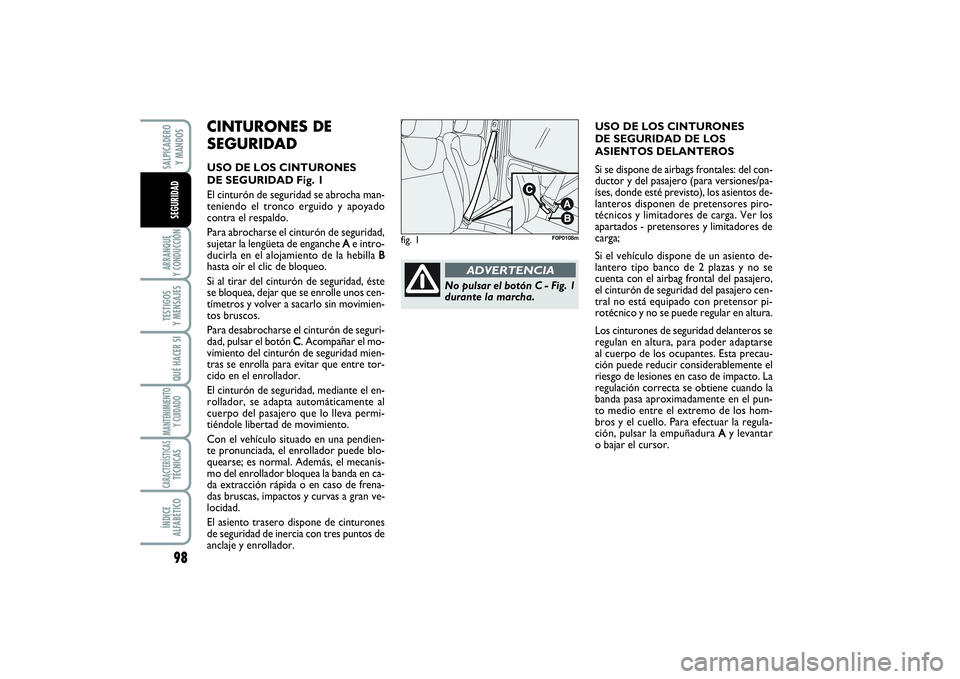 FIAT SCUDO 2014  Manual de Empleo y Cuidado (in Spanish) 98ARRANQUE 
Y CONDUCCIÓNTESTIGOS 
Y MENSAJESQUÉ HACER SIMANTENIMIENTO
Y CUIDADOCARACTERÍSTICASTÉCNICASÍNDICE 
ALFABÉTICOSALPICADERO 
Y MANDOSSEGURIDAD
CINTURONES DE
SEGURIDADUSO DE LOS CINTURONE