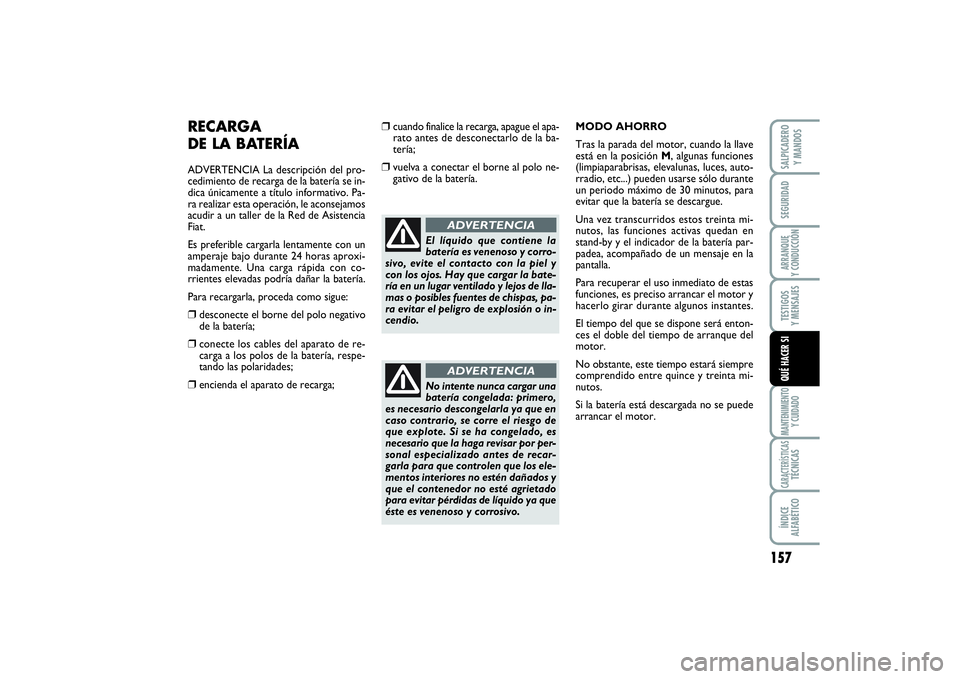 FIAT SCUDO 2014 Manual de Empleo y Cuidado (in Spanish) 157
SEGURIDADARRANQUE
Y CONDUCCIÓNTESTIGOS
Y MENSAJESMANTENIMIENTO
Y CUIDADOCARACTERÍSTICASTÉCNICASÍNDICE
ALFABÉTICOSALPICADERO
Y MANDOSQUÉ HACER SI
RECARGA
DE LA BATERÍAADVERTENCIA La des FIAT SCUDO 2014 Manual de Empleo y Cuidado (in Spanish) 157
SEGURIDADARRANQUE
Y CONDUCCIÓNTESTIGOS
Y MENSAJESMANTENIMIENTO
Y CUIDADOCARACTERÍSTICASTÉCNICASÍNDICE
ALFABÉTICOSALPICADERO
Y MANDOSQUÉ HACER SI
RECARGA
DE LA BATERÍAADVERTENCIA La des