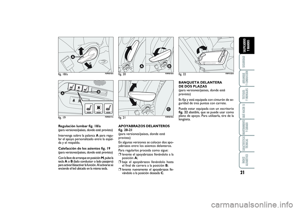 FIAT SCUDO 2014  Manual de Empleo y Cuidado (in Spanish) 21
SEGURIDADARRANQUE 
Y CONDUCCIÓNTESTIGOS 
Y MENSAJESQUÉ HACER SIMANTENIMIENTO
Y CUIDADOCARACTERÍSTICASTÉCNICASÍNDICE 
ALFABÉTICOSALPICADERO 
Y MANDOS
Regulación lumbar fig. 18/a
(para version