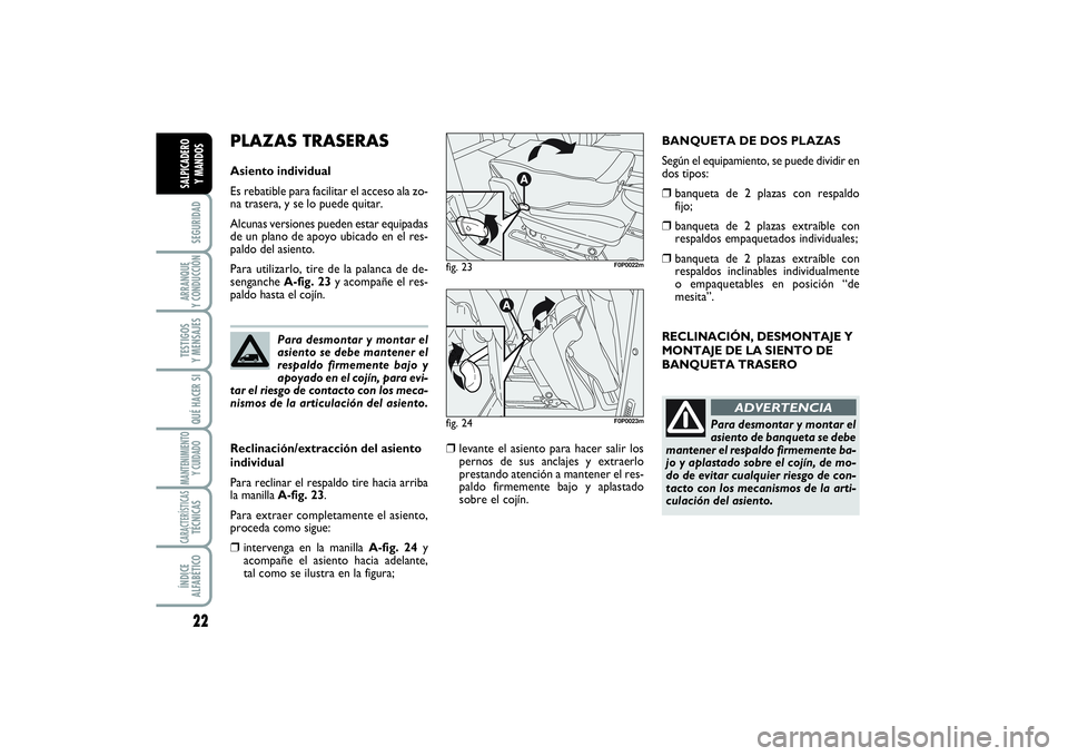 FIAT SCUDO 2014  Manual de Empleo y Cuidado (in Spanish) 22SEGURIDADARRANQUE 
Y CONDUCCIÓNTESTIGOS 
Y MENSAJESQUÉ HACER SIMANTENIMIENTO
Y CUIDADOCARACTERÍSTICASTÉCNICASÍNDICE 
ALFABÉTICOSALPICADERO 
Y MANDOS
RECLINACIÓN, DESMONTAJE Y
MONTAJE DE LA SI