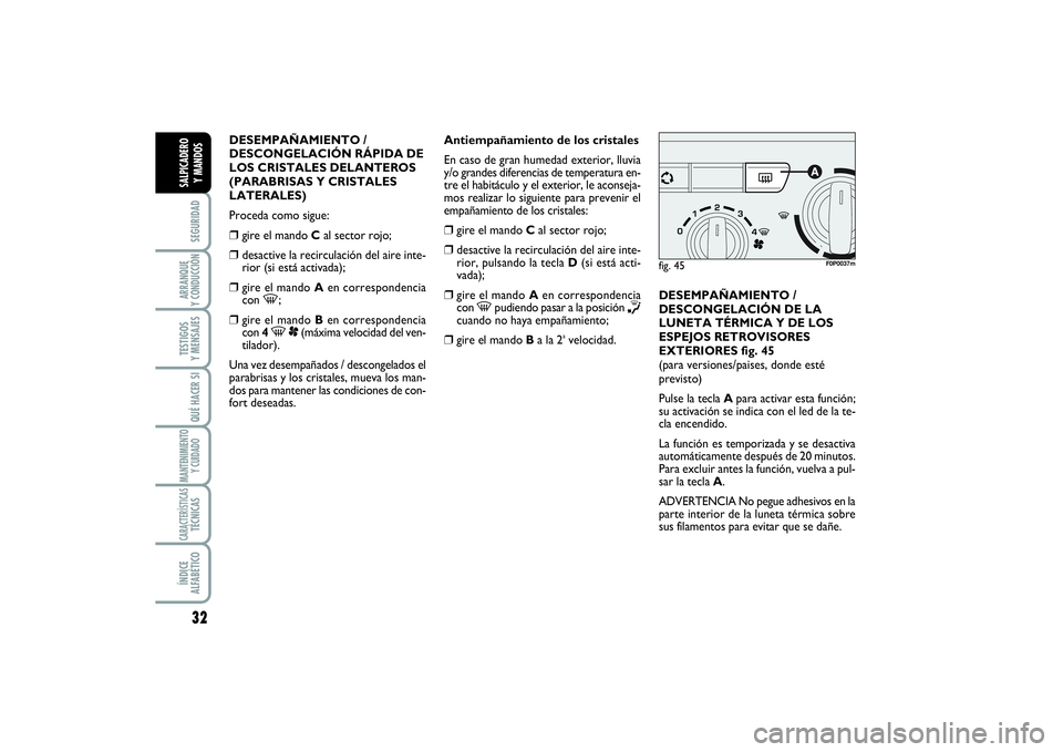 FIAT SCUDO 2014  Manual de Empleo y Cuidado (in Spanish) 32SEGURIDADARRANQUE 
Y CONDUCCIÓNTESTIGOS 
Y MENSAJESQUÉ HACER SIMANTENIMIENTO
Y CUIDADOCARACTERÍSTICASTÉCNICASÍNDICE 
ALFABÉTICOSALPICADERO 
Y MANDOS
DESEMPAÑAMIENTO / 
DESCONGELACIÓN RÁPIDA