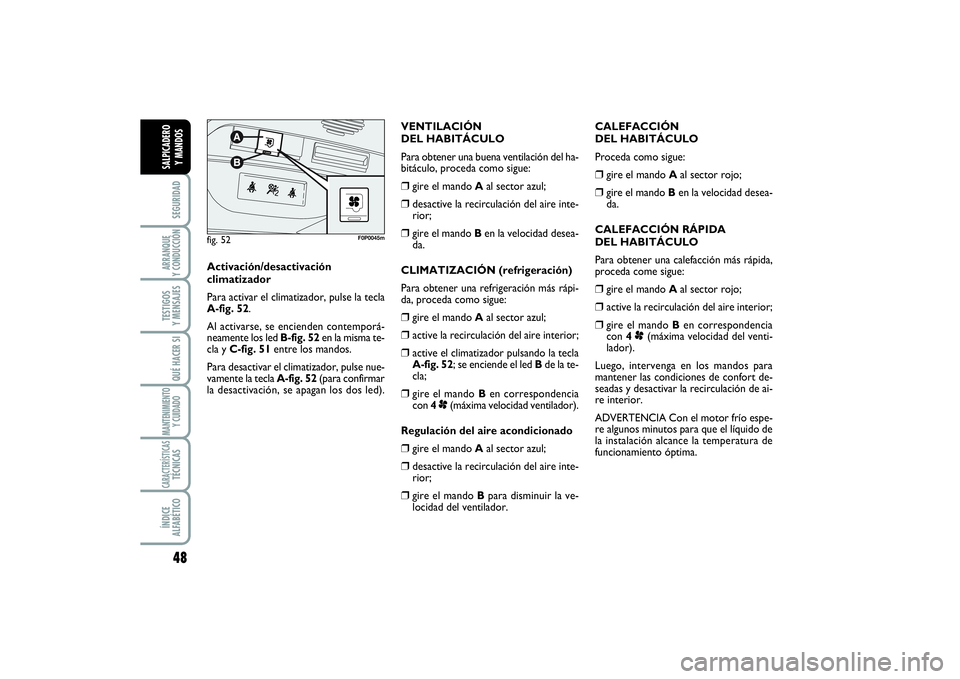 FIAT SCUDO 2014 Manual de Empleo y Cuidado (in Spanish) 48SEGURIDADARRANQUE
Y CONDUCCIÓNTESTIGOS
Y MENSAJESQUÉ HACER SIMANTENIMIENTO
Y CUIDADOCARACTERÍSTICASTÉCNICASÍNDICE
ALFABÉTICOSALPICADERO
Y MANDOS
CALEFACCIÓN
DEL HABITÁCULO
Proceda como FIAT SCUDO 2014 Manual de Empleo y Cuidado (in Spanish) 48SEGURIDADARRANQUE
Y CONDUCCIÓNTESTIGOS
Y MENSAJESQUÉ HACER SIMANTENIMIENTO
Y CUIDADOCARACTERÍSTICASTÉCNICASÍNDICE
ALFABÉTICOSALPICADERO
Y MANDOS
CALEFACCIÓN
DEL HABITÁCULO
Proceda como