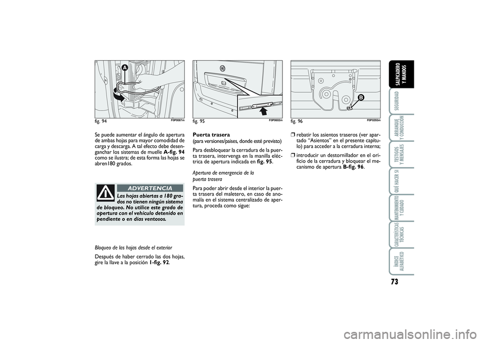 FIAT SCUDO 2014 Manual de Empleo y Cuidado (in Spanish) 73
SEGURIDADARRANQUE
Y CONDUCCIÓNTESTIGOS
Y MENSAJESQUÉ HACER SIMANTENIMIENTO
Y CUIDADOCARACTERÍSTICASTÉCNICASÍNDICE
ALFABÉTICOSALPICADERO
Y MANDOS
Se puede aumentar el ángulo de apertura
d FIAT SCUDO 2014 Manual de Empleo y Cuidado (in Spanish) 73
SEGURIDADARRANQUE
Y CONDUCCIÓNTESTIGOS
Y MENSAJESQUÉ HACER SIMANTENIMIENTO
Y CUIDADOCARACTERÍSTICASTÉCNICASÍNDICE
ALFABÉTICOSALPICADERO
Y MANDOS
Se puede aumentar el ángulo de apertura
d