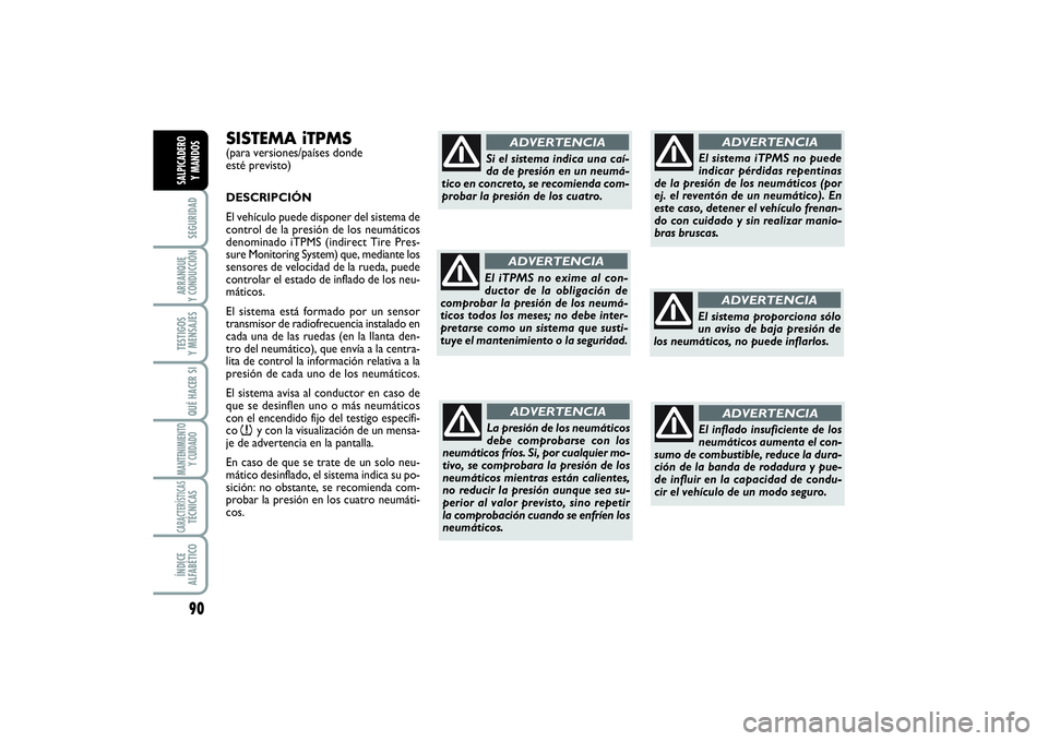 FIAT SCUDO 2014  Manual de Empleo y Cuidado (in Spanish) 90SEGURIDADARRANQUE 
Y CONDUCCIÓNTESTIGOS 
Y MENSAJESQUÉ HACER SIMANTENIMIENTO
Y CUIDADOCARACTERÍSTICASTÉCNICASÍNDICE 
ALFABÉTICOSALPICADERO 
Y MANDOS
SISTEMA iTPMS(para versiones/países donde 