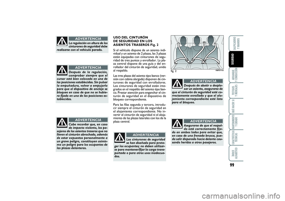 FIAT SCUDO 2016 Manual de Empleo y Cuidado (in Spanish) 99
ARRANQUE
Y CONDUCCIÓNTESTIGOS
Y MENSAJESQUÉ HACER SIMANTENIMIENTO
Y CUIDADOCARACTERÍSTICASTÉCNICASÍNDICE
ALFABÉTICOSALPICADERO
Y MANDOSSEGURIDAD
fig. 2
F0P0111m
La regulación en altura d FIAT SCUDO 2016 Manual de Empleo y Cuidado (in Spanish) 99
ARRANQUE
Y CONDUCCIÓNTESTIGOS
Y MENSAJESQUÉ HACER SIMANTENIMIENTO
Y CUIDADOCARACTERÍSTICASTÉCNICASÍNDICE
ALFABÉTICOSALPICADERO
Y MANDOSSEGURIDAD
fig. 2
F0P0111m
La regulación en altura d