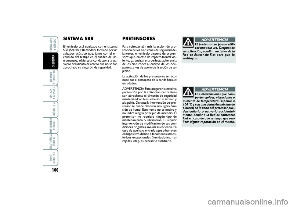 FIAT SCUDO 2016 Manual de Empleo y Cuidado (in Spanish) 100ARRANQUE
Y CONDUCCIÓNTESTIGOS
Y MENSAJESQUÉ HACER SIMANTENIMIENTO
Y CUIDADOCARACTERÍSTICASTÉCNICASÍNDICE
ALFABÉTICOSALPICADERO
Y MANDOSSEGURIDAD
Las intervenciones que com-
porten golpes, FIAT SCUDO 2016 Manual de Empleo y Cuidado (in Spanish) 100ARRANQUE
Y CONDUCCIÓNTESTIGOS
Y MENSAJESQUÉ HACER SIMANTENIMIENTO
Y CUIDADOCARACTERÍSTICASTÉCNICASÍNDICE
ALFABÉTICOSALPICADERO
Y MANDOSSEGURIDAD
Las intervenciones que com-
porten golpes,