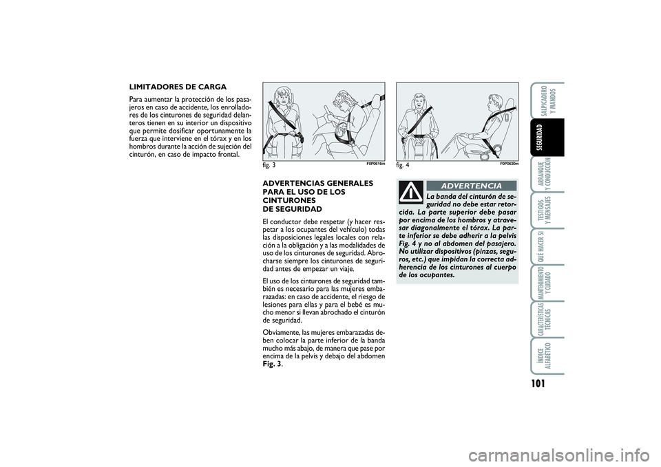 FIAT SCUDO 2016 Manual de Empleo y Cuidado (in Spanish) 101
ARRANQUE
Y CONDUCCIÓNTESTIGOS
Y MENSAJESQUÉ HACER SIMANTENIMIENTO
Y CUIDADOCARACTERÍSTICASTÉCNICASÍNDICE
ALFABÉTICOSALPICADERO
Y MANDOSSEGURIDAD
LIMITADORES DE CARGA
Para aumentar la pro FIAT SCUDO 2016 Manual de Empleo y Cuidado (in Spanish) 101
ARRANQUE
Y CONDUCCIÓNTESTIGOS
Y MENSAJESQUÉ HACER SIMANTENIMIENTO
Y CUIDADOCARACTERÍSTICASTÉCNICASÍNDICE
ALFABÉTICOSALPICADERO
Y MANDOSSEGURIDAD
LIMITADORES DE CARGA
Para aumentar la pro