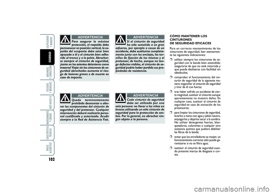 FIAT SCUDO 2016 Manual de Empleo y Cuidado (in Spanish) 102ARRANQUE
Y CONDUCCIÓNTESTIGOS
Y MENSAJESQUÉ HACER SIMANTENIMIENTO
Y CUIDADOCARACTERÍSTICASTÉCNICASÍNDICE
ALFABÉTICOSALPICADERO
Y MANDOSSEGURIDAD
CÓMO MANTENER LOS
CINTURONES
DE SEGURIDA FIAT SCUDO 2016 Manual de Empleo y Cuidado (in Spanish) 102ARRANQUE
Y CONDUCCIÓNTESTIGOS
Y MENSAJESQUÉ HACER SIMANTENIMIENTO
Y CUIDADOCARACTERÍSTICASTÉCNICASÍNDICE
ALFABÉTICOSALPICADERO
Y MANDOSSEGURIDAD
CÓMO MANTENER LOS
CINTURONES
DE SEGURIDA