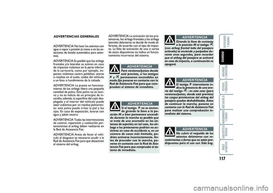 FIAT SCUDO 2016 Manual de Empleo y Cuidado (in Spanish) 117
ARRANQUE
Y CONDUCCIÓNTESTIGOS
Y MENSAJESQUÉ HACER SIMANTENIMIENTO
Y CUIDADOCARACTERÍSTICASTÉCNICASÍNDICE
ALFABÉTICOSALPICADERO
Y MANDOSSEGURIDAD
ADVERTENCIAS GENERALES
Si el testigo
¬n FIAT SCUDO 2016 Manual de Empleo y Cuidado (in Spanish) 117
ARRANQUE
Y CONDUCCIÓNTESTIGOS
Y MENSAJESQUÉ HACER SIMANTENIMIENTO
Y CUIDADOCARACTERÍSTICASTÉCNICASÍNDICE
ALFABÉTICOSALPICADERO
Y MANDOSSEGURIDAD
ADVERTENCIAS GENERALES
Si el testigo
¬n
