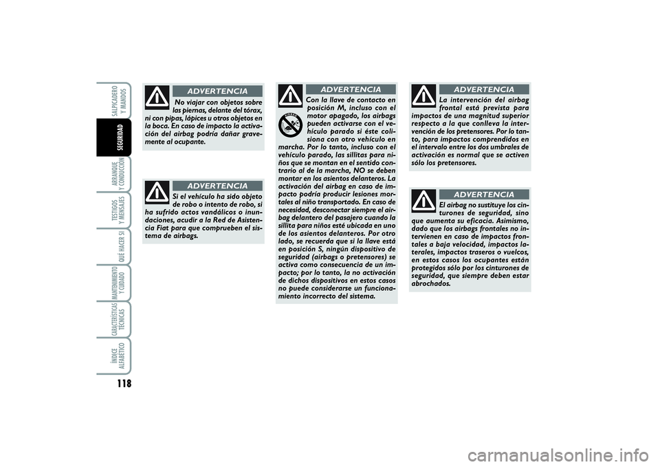 FIAT SCUDO 2016 Manual de Empleo y Cuidado (in Spanish) 118ARRANQUE
Y CONDUCCIÓNTESTIGOS
Y MENSAJESQUÉ HACER SIMANTENIMIENTO
Y CUIDADOCARACTERÍSTICASTÉCNICASÍNDICE
ALFABÉTICOSALPICADERO
Y MANDOSSEGURIDAD
Si el vehículo ha sido objeto
de robo o i FIAT SCUDO 2016 Manual de Empleo y Cuidado (in Spanish) 118ARRANQUE
Y CONDUCCIÓNTESTIGOS
Y MENSAJESQUÉ HACER SIMANTENIMIENTO
Y CUIDADOCARACTERÍSTICASTÉCNICASÍNDICE
ALFABÉTICOSALPICADERO
Y MANDOSSEGURIDAD
Si el vehículo ha sido objeto
de robo o i