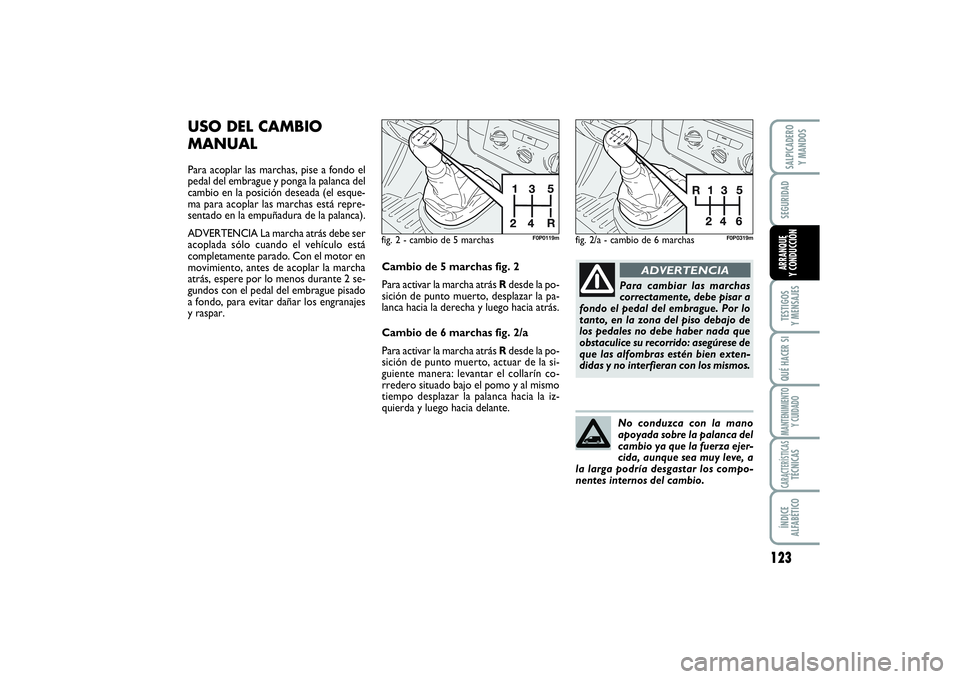 FIAT SCUDO 2016 Manual de Empleo y Cuidado (in Spanish) 123
SEGURIDADTESTIGOS
Y MENSAJESQUÉ HACER SIMANTENIMIENTO
Y CUIDADOCARACTERÍSTICASTÉCNICASÍNDICE
ALFABÉTICOSALPICADERO
Y MANDOSARRANQUE
Y CONDUCCIÓN
USO DEL CAMBIO
MANUALPara acoplar las mar FIAT SCUDO 2016 Manual de Empleo y Cuidado (in Spanish) 123
SEGURIDADTESTIGOS
Y MENSAJESQUÉ HACER SIMANTENIMIENTO
Y CUIDADOCARACTERÍSTICASTÉCNICASÍNDICE
ALFABÉTICOSALPICADERO
Y MANDOSARRANQUE
Y CONDUCCIÓN
USO DEL CAMBIO
MANUALPara acoplar las mar