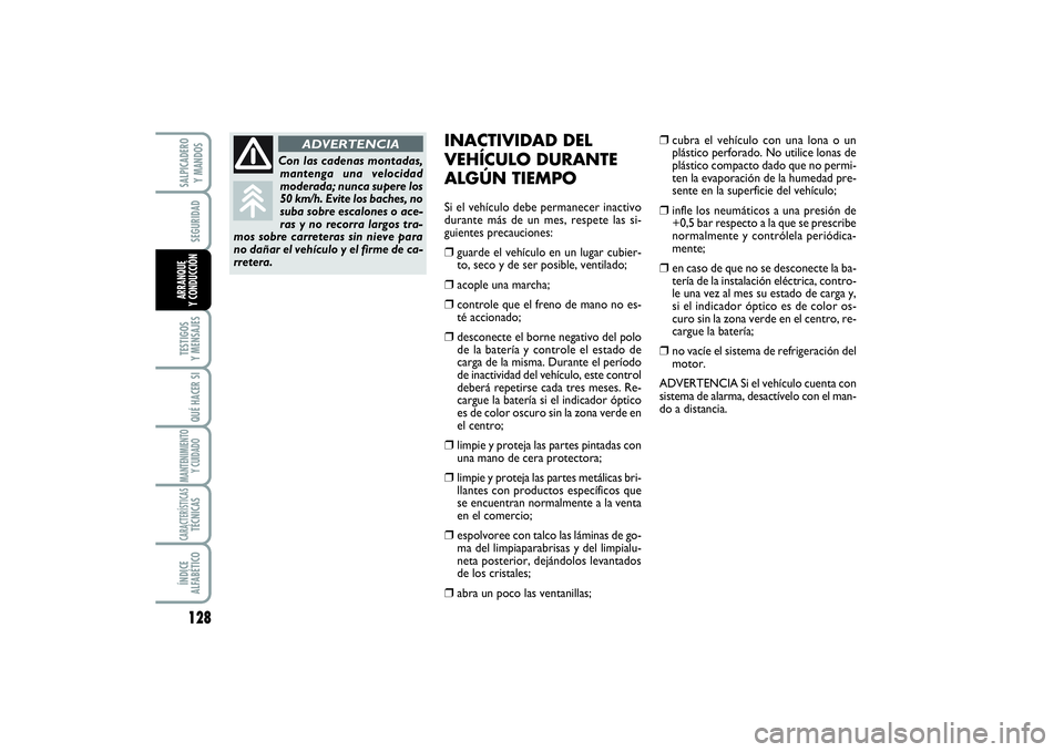 FIAT SCUDO 2016 Manual de Empleo y Cuidado (in Spanish) 128SEGURIDADTESTIGOS
Y MENSAJESQUÉ HACER SIMANTENIMIENTO
Y CUIDADOCARACTERÍSTICASTÉCNICASÍNDICE
ALFABÉTICOSALPICADERO
Y MANDOSARRANQUE
Y CONDUCCIÓN
INACTIVIDAD DEL
VEHÍCULO DURANTE
ALGÚN T FIAT SCUDO 2016 Manual de Empleo y Cuidado (in Spanish) 128SEGURIDADTESTIGOS
Y MENSAJESQUÉ HACER SIMANTENIMIENTO
Y CUIDADOCARACTERÍSTICASTÉCNICASÍNDICE
ALFABÉTICOSALPICADERO
Y MANDOSARRANQUE
Y CONDUCCIÓN
INACTIVIDAD DEL
VEHÍCULO DURANTE
ALGÚN T