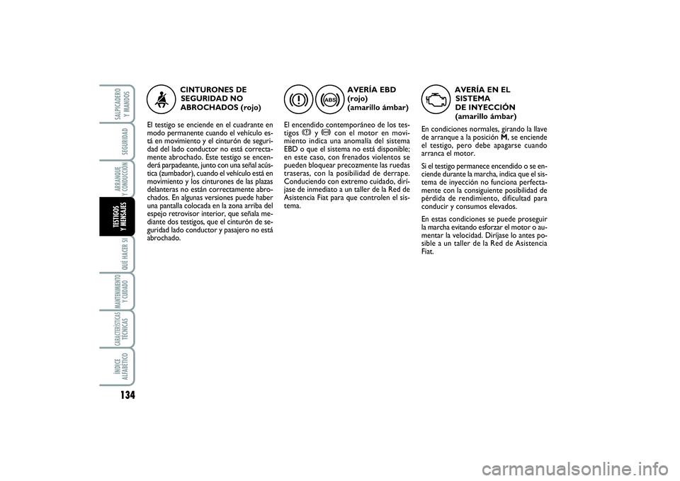 FIAT SCUDO 2016 Manual de Empleo y Cuidado (in Spanish) 134SEGURIDADARRANQUE
Y CONDUCCIÓNQUÉ HACER SIMANTENIMIENTO
Y CUIDADOCARACTERÍSTICASTÉCNICASÍNDICE
ALFABÉTICOSALPICADERO
Y MANDOSTESTIGOS
Y MENSAJES
AVERÍA EBD
(rojo)
(amarillo ámbar)
El e FIAT SCUDO 2016 Manual de Empleo y Cuidado (in Spanish) 134SEGURIDADARRANQUE
Y CONDUCCIÓNQUÉ HACER SIMANTENIMIENTO
Y CUIDADOCARACTERÍSTICASTÉCNICASÍNDICE
ALFABÉTICOSALPICADERO
Y MANDOSTESTIGOS
Y MENSAJES
AVERÍA EBD
(rojo)
(amarillo ámbar)
El e