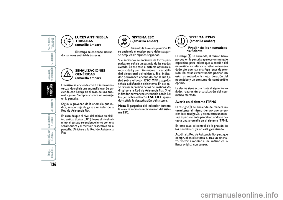 FIAT SCUDO 2016 Manual de Empleo y Cuidado (in Spanish) 136SEGURIDADARRANQUE
Y CONDUCCIÓNQUÉ HACER SIMANTENIMIENTO
Y CUIDADOCARACTERÍSTICASTÉCNICASÍNDICE
ALFABÉTICOSALPICADERO
Y MANDOSTESTIGOS
Y MENSAJES
LUCES ANTINIEBLA
TRASERAS
(amarillo ámba FIAT SCUDO 2016 Manual de Empleo y Cuidado (in Spanish) 136SEGURIDADARRANQUE
Y CONDUCCIÓNQUÉ HACER SIMANTENIMIENTO
Y CUIDADOCARACTERÍSTICASTÉCNICASÍNDICE
ALFABÉTICOSALPICADERO
Y MANDOSTESTIGOS
Y MENSAJES
LUCES ANTINIEBLA
TRASERAS
(amarillo ámba