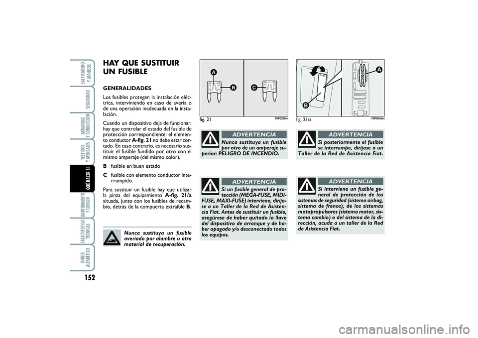 FIAT SCUDO 2016 Manual de Empleo y Cuidado (in Spanish) 152SEGURIDADARRANQUE
Y CONDUCCIÓNTESTIGOS
Y MENSAJESMANTENIMIENTO
Y CUIDADOCARACTERÍSTICASTÉCNICASÍNDICE
ALFABÉTICOSALPICADERO
Y MANDOSQUÉ HACER SI
HAY QUE SUSTITUIR
UN FUSIBLEGENERALIDADES
FIAT SCUDO 2016 Manual de Empleo y Cuidado (in Spanish) 152SEGURIDADARRANQUE
Y CONDUCCIÓNTESTIGOS
Y MENSAJESMANTENIMIENTO
Y CUIDADOCARACTERÍSTICASTÉCNICASÍNDICE
ALFABÉTICOSALPICADERO
Y MANDOSQUÉ HACER SI
HAY QUE SUSTITUIR
UN FUSIBLEGENERALIDADES