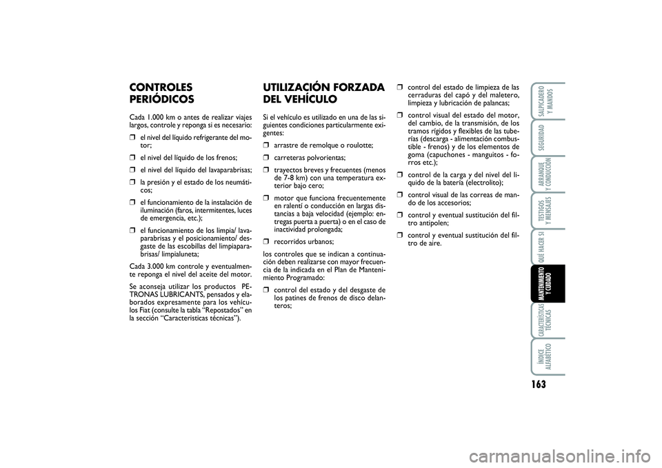 FIAT SCUDO 2016 Manual de Empleo y Cuidado (in Spanish) 163
SEGURIDADARRANQUE
Y CONDUCCIÓNTESTIGOS
Y MENSAJESCARACTERÍSTICASTÉCNICASÍNDICE
ALFABÉTICOSALPICADERO
Y MANDOSQUÉ HACER SIMANTENIMIENTO
Y CUIDADO
UTILIZACIÓN FORZADA
DEL VEHÍCULOSi el v FIAT SCUDO 2016 Manual de Empleo y Cuidado (in Spanish) 163
SEGURIDADARRANQUE
Y CONDUCCIÓNTESTIGOS
Y MENSAJESCARACTERÍSTICASTÉCNICASÍNDICE
ALFABÉTICOSALPICADERO
Y MANDOSQUÉ HACER SIMANTENIMIENTO
Y CUIDADO
UTILIZACIÓN FORZADA
DEL VEHÍCULOSi el v