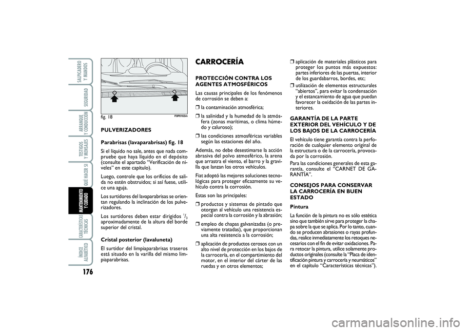 FIAT SCUDO 2016  Manual de Empleo y Cuidado (in Spanish) 176SEGURIDADARRANQUE 
Y CONDUCCIÓNTESTIGOS 
Y MENSAJESCARACTERÍSTICASTÉCNICASÍNDICE 
ALFABÉTICOSALPICADERO 
Y MANDOS
QUÉ HACER SIMANTENIMIENTO
Y CUIDADO
❒
aplicación de materiales plásticos 