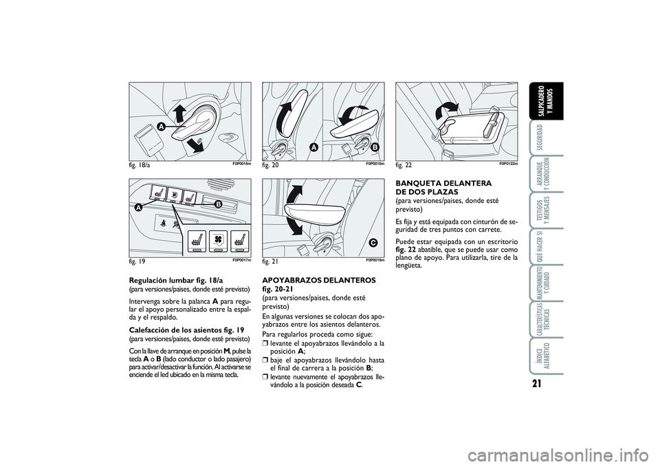 FIAT SCUDO 2016 Manual de Empleo y Cuidado (in Spanish) 21
SEGURIDADARRANQUE
Y CONDUCCIÓNTESTIGOS
Y MENSAJESQUÉ HACER SIMANTENIMIENTO
Y CUIDADOCARACTERÍSTICASTÉCNICASÍNDICE
ALFABÉTICOSALPICADERO
Y MANDOS
Regulación lumbar fig. 18/a
(para version FIAT SCUDO 2016 Manual de Empleo y Cuidado (in Spanish) 21
SEGURIDADARRANQUE
Y CONDUCCIÓNTESTIGOS
Y MENSAJESQUÉ HACER SIMANTENIMIENTO
Y CUIDADOCARACTERÍSTICASTÉCNICASÍNDICE
ALFABÉTICOSALPICADERO
Y MANDOS
Regulación lumbar fig. 18/a
(para version