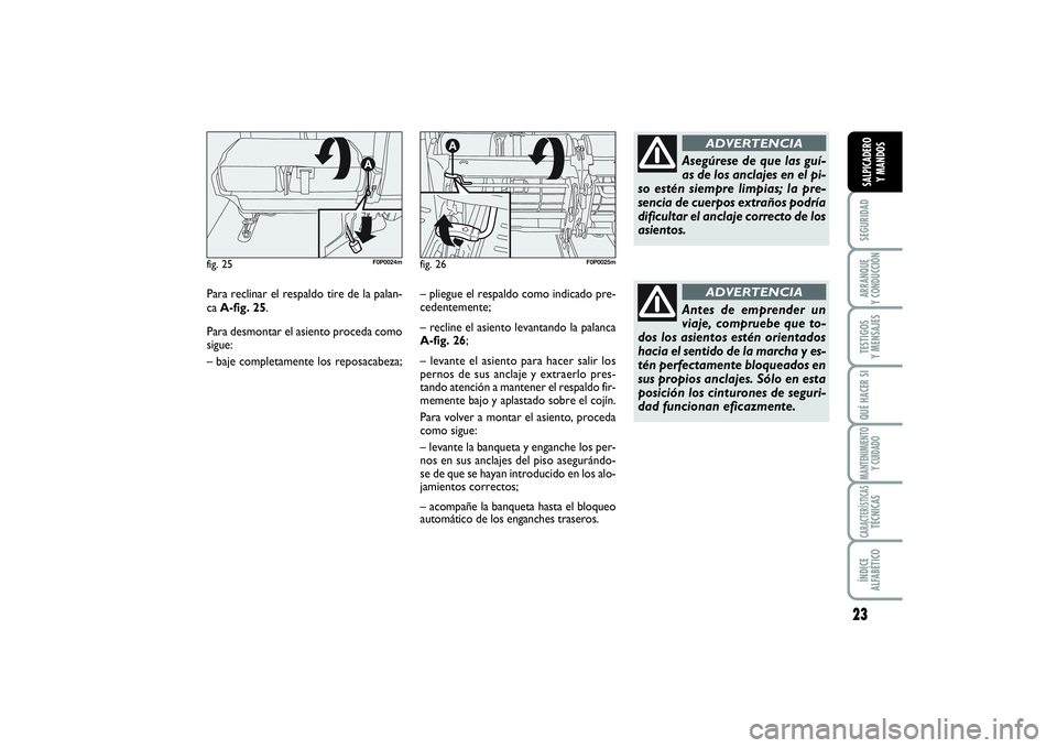 FIAT SCUDO 2016 Manual de Empleo y Cuidado (in Spanish) 23
SEGURIDADARRANQUE
Y CONDUCCIÓNTESTIGOS
Y MENSAJESQUÉ HACER SIMANTENIMIENTO
Y CUIDADOCARACTERÍSTICASTÉCNICASÍNDICE
ALFABÉTICOSALPICADERO
Y MANDOS
Para reclinar el respaldo tire de la palan FIAT SCUDO 2016 Manual de Empleo y Cuidado (in Spanish) 23
SEGURIDADARRANQUE
Y CONDUCCIÓNTESTIGOS
Y MENSAJESQUÉ HACER SIMANTENIMIENTO
Y CUIDADOCARACTERÍSTICASTÉCNICASÍNDICE
ALFABÉTICOSALPICADERO
Y MANDOS
Para reclinar el respaldo tire de la palan