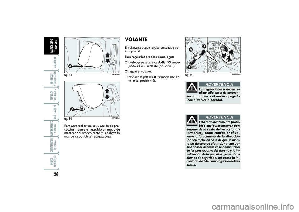FIAT SCUDO 2016 Manual de Empleo y Cuidado (in Spanish) 26SEGURIDADARRANQUE
Y CONDUCCIÓNTESTIGOS
Y MENSAJESQUÉ HACER SIMANTENIMIENTO
Y CUIDADOCARACTERÍSTICASTÉCNICASÍNDICE
ALFABÉTICOSALPICADERO
Y MANDOS
Para aprovechar mejor su acción de pro-
te FIAT SCUDO 2016 Manual de Empleo y Cuidado (in Spanish) 26SEGURIDADARRANQUE
Y CONDUCCIÓNTESTIGOS
Y MENSAJESQUÉ HACER SIMANTENIMIENTO
Y CUIDADOCARACTERÍSTICASTÉCNICASÍNDICE
ALFABÉTICOSALPICADERO
Y MANDOS
Para aprovechar mejor su acción de pro-
te
