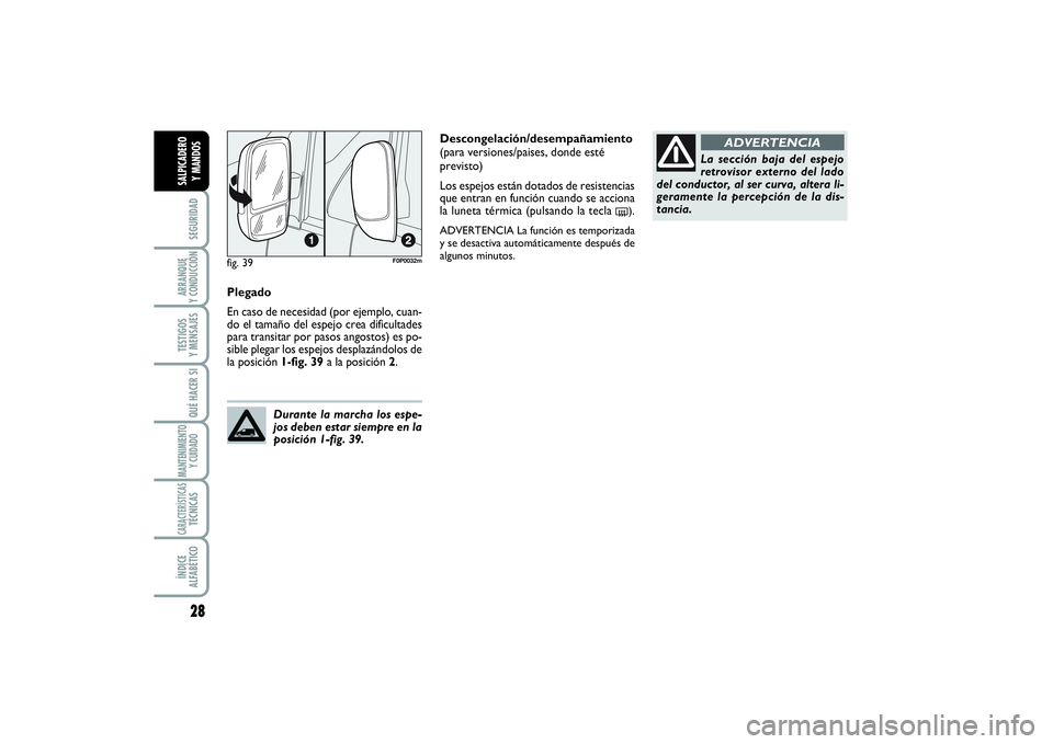 FIAT SCUDO 2016 Manual de Empleo y Cuidado (in Spanish) 28SEGURIDADARRANQUE
Y CONDUCCIÓNTESTIGOS
Y MENSAJESQUÉ HACER SIMANTENIMIENTO
Y CUIDADOCARACTERÍSTICASTÉCNICASÍNDICE
ALFABÉTICOSALPICADERO
Y MANDOS
Plegado
En caso de necesidad (por ejemplo, FIAT SCUDO 2016 Manual de Empleo y Cuidado (in Spanish) 28SEGURIDADARRANQUE
Y CONDUCCIÓNTESTIGOS
Y MENSAJESQUÉ HACER SIMANTENIMIENTO
Y CUIDADOCARACTERÍSTICASTÉCNICASÍNDICE
ALFABÉTICOSALPICADERO
Y MANDOS
Plegado
En caso de necesidad (por ejemplo,