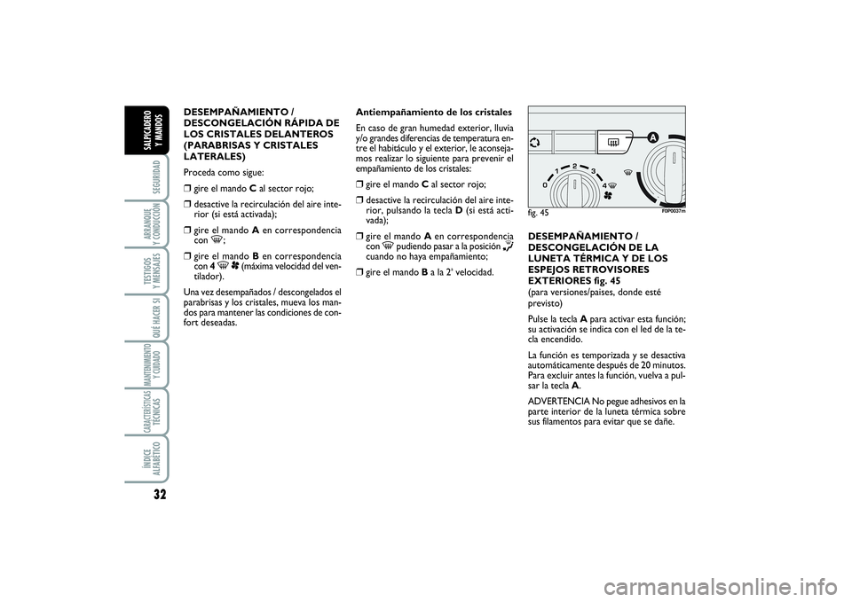 FIAT SCUDO 2016 Manual de Empleo y Cuidado (in Spanish) 32SEGURIDADARRANQUE
Y CONDUCCIÓNTESTIGOS
Y MENSAJESQUÉ HACER SIMANTENIMIENTO
Y CUIDADOCARACTERÍSTICASTÉCNICASÍNDICE
ALFABÉTICOSALPICADERO
Y MANDOS
DESEMPAÑAMIENTO /
DESCONGELACIÓN RÁPIDA FIAT SCUDO 2016 Manual de Empleo y Cuidado (in Spanish) 32SEGURIDADARRANQUE
Y CONDUCCIÓNTESTIGOS
Y MENSAJESQUÉ HACER SIMANTENIMIENTO
Y CUIDADOCARACTERÍSTICASTÉCNICASÍNDICE
ALFABÉTICOSALPICADERO
Y MANDOS
DESEMPAÑAMIENTO /
DESCONGELACIÓN RÁPIDA