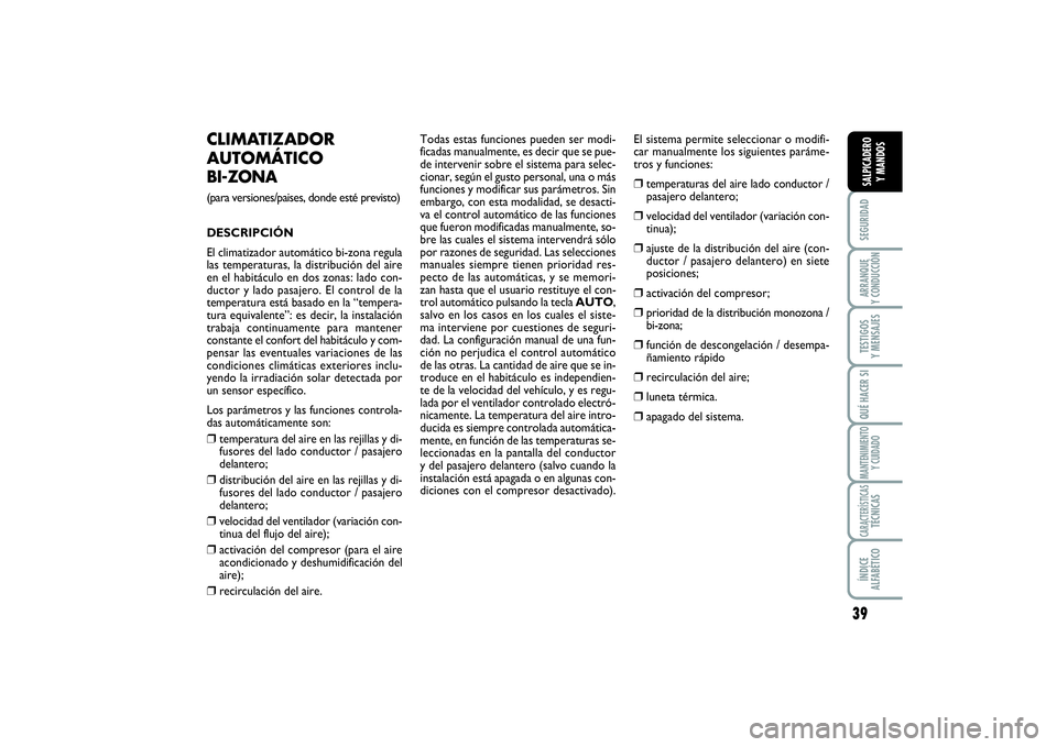 FIAT SCUDO 2016 Manual de Empleo y Cuidado (in Spanish) 39
SEGURIDADARRANQUE
Y CONDUCCIÓNTESTIGOS
Y MENSAJESQUÉ HACER SIMANTENIMIENTO
Y CUIDADOCARACTERÍSTICASTÉCNICASÍNDICE
ALFABÉTICOSALPICADERO
Y MANDOS
CLIMATIZADOR
AUTOMÁTICO BI-ZONA (para ver FIAT SCUDO 2016 Manual de Empleo y Cuidado (in Spanish) 39
SEGURIDADARRANQUE
Y CONDUCCIÓNTESTIGOS
Y MENSAJESQUÉ HACER SIMANTENIMIENTO
Y CUIDADOCARACTERÍSTICASTÉCNICASÍNDICE
ALFABÉTICOSALPICADERO
Y MANDOS
CLIMATIZADOR
AUTOMÁTICO BI-ZONA (para ver