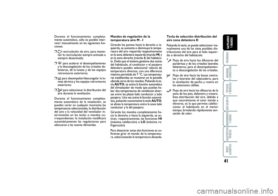 FIAT SCUDO 2016 Manual de Empleo y Cuidado (in Spanish) 41
SEGURIDADARRANQUE
Y CONDUCCIÓNTESTIGOS
Y MENSAJESQUÉ HACER SIMANTENIMIENTO
Y CUIDADOCARACTERÍSTICASTÉCNICASÍNDICE
ALFABÉTICOSALPICADERO
Y MANDOS
Durante el funcionamiento completa-
mente FIAT SCUDO 2016 Manual de Empleo y Cuidado (in Spanish) 41
SEGURIDADARRANQUE
Y CONDUCCIÓNTESTIGOS
Y MENSAJESQUÉ HACER SIMANTENIMIENTO
Y CUIDADOCARACTERÍSTICASTÉCNICASÍNDICE
ALFABÉTICOSALPICADERO
Y MANDOS
Durante el funcionamiento completa-
mente
