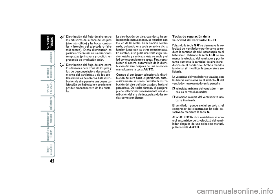 FIAT SCUDO 2016 Manual de Empleo y Cuidado (in Spanish) 42SEGURIDADARRANQUE
Y CONDUCCIÓNTESTIGOS
Y MENSAJESQUÉ HACER SIMANTENIMIENTO
Y CUIDADOCARACTERÍSTICASTÉCNICASÍNDICE
ALFABÉTICOSALPICADERO
Y MANDOS
¡
Distribución del flujo de aire entre
lo FIAT SCUDO 2016 Manual de Empleo y Cuidado (in Spanish) 42SEGURIDADARRANQUE
Y CONDUCCIÓNTESTIGOS
Y MENSAJESQUÉ HACER SIMANTENIMIENTO
Y CUIDADOCARACTERÍSTICASTÉCNICASÍNDICE
ALFABÉTICOSALPICADERO
Y MANDOS
¡
Distribución del flujo de aire entre
lo
