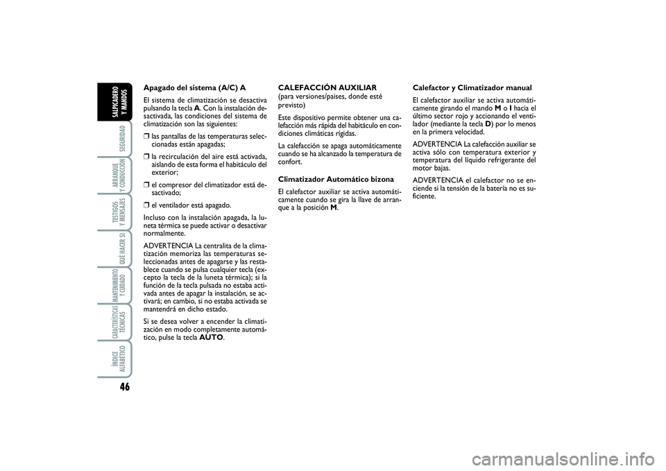 FIAT SCUDO 2016 Manual de Empleo y Cuidado (in Spanish) 46SEGURIDADARRANQUE
Y CONDUCCIÓNTESTIGOS
Y MENSAJESQUÉ HACER SIMANTENIMIENTO
Y CUIDADOCARACTERÍSTICASTÉCNICASÍNDICE
ALFABÉTICOSALPICADERO
Y MANDOS
Apagado del sistema (A/C) A
El sistema de c FIAT SCUDO 2016 Manual de Empleo y Cuidado (in Spanish) 46SEGURIDADARRANQUE
Y CONDUCCIÓNTESTIGOS
Y MENSAJESQUÉ HACER SIMANTENIMIENTO
Y CUIDADOCARACTERÍSTICASTÉCNICASÍNDICE
ALFABÉTICOSALPICADERO
Y MANDOS
Apagado del sistema (A/C) A
El sistema de c