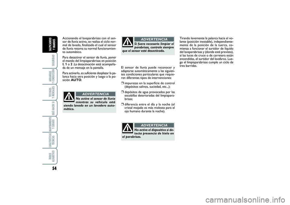 FIAT SCUDO 2016 Manual de Empleo y Cuidado (in Spanish) 54SEGURIDADARRANQUE
Y CONDUCCIÓNTESTIGOS
Y MENSAJESQUÉ HACER SIMANTENIMIENTO
Y CUIDADOCARACTERÍSTICASTÉCNICASÍNDICE
ALFABÉTICOSALPICADERO
Y MANDOS
Accionando el lavaparabrisas con el sen-
so FIAT SCUDO 2016 Manual de Empleo y Cuidado (in Spanish) 54SEGURIDADARRANQUE
Y CONDUCCIÓNTESTIGOS
Y MENSAJESQUÉ HACER SIMANTENIMIENTO
Y CUIDADOCARACTERÍSTICASTÉCNICASÍNDICE
ALFABÉTICOSALPICADERO
Y MANDOS
Accionando el lavaparabrisas con el sen-
so