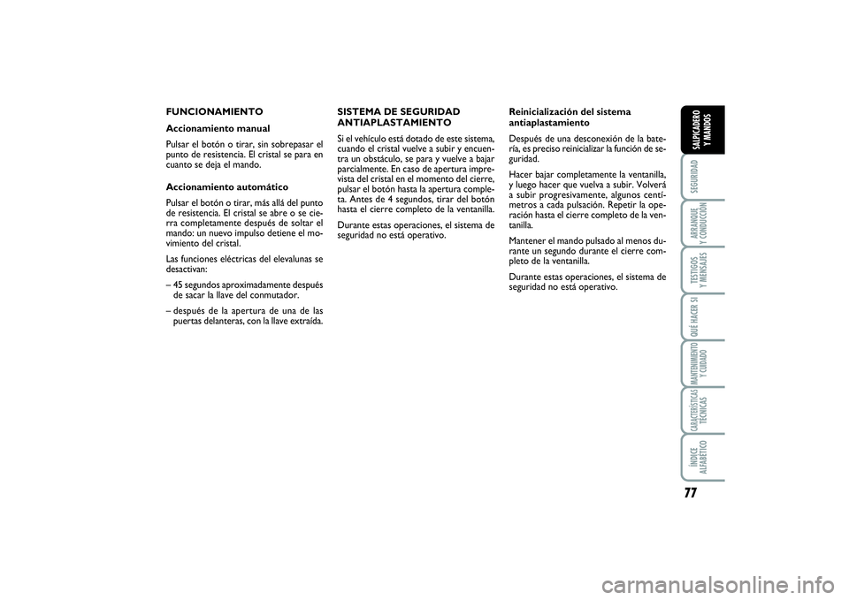 FIAT SCUDO 2016 Manual de Empleo y Cuidado (in Spanish) 77
SEGURIDADARRANQUE
Y CONDUCCIÓNTESTIGOS
Y MENSAJESQUÉ HACER SIMANTENIMIENTO
Y CUIDADOCARACTERÍSTICASTÉCNICASÍNDICE
ALFABÉTICOSALPICADERO
Y MANDOS
FUNCIONAMIENTO
Accionamiento manual
Pulsar FIAT SCUDO 2016 Manual de Empleo y Cuidado (in Spanish) 77
SEGURIDADARRANQUE
Y CONDUCCIÓNTESTIGOS
Y MENSAJESQUÉ HACER SIMANTENIMIENTO
Y CUIDADOCARACTERÍSTICASTÉCNICASÍNDICE
ALFABÉTICOSALPICADERO
Y MANDOS
FUNCIONAMIENTO
Accionamiento manual
Pulsar