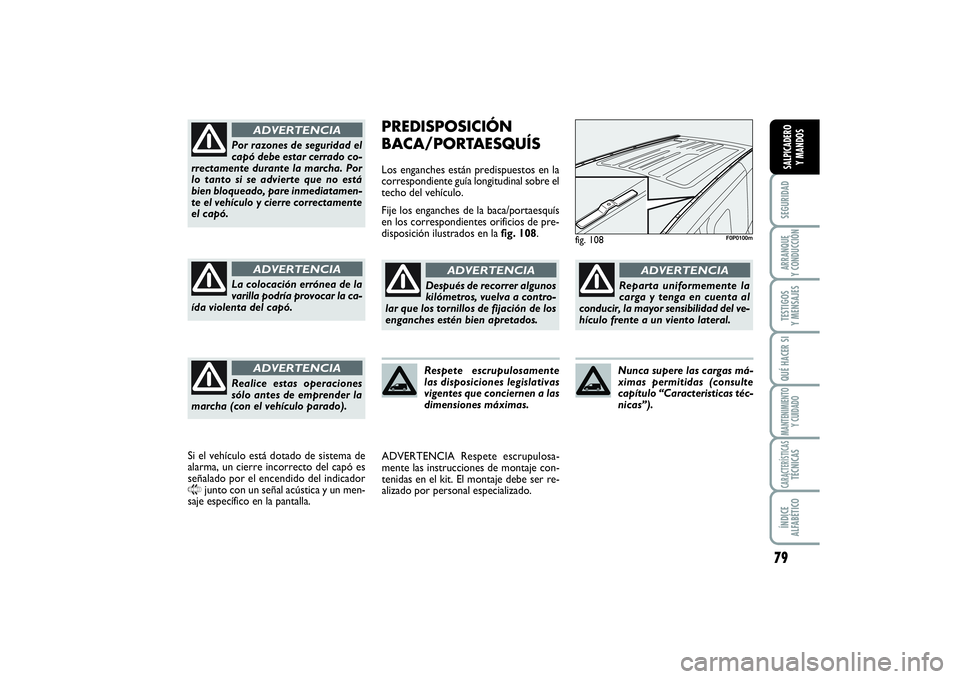 FIAT SCUDO 2016 Manual de Empleo y Cuidado (in Spanish) 79
SEGURIDADARRANQUE
Y CONDUCCIÓNTESTIGOS
Y MENSAJESQUÉ HACER SIMANTENIMIENTO
Y CUIDADOCARACTERÍSTICASTÉCNICASÍNDICE
ALFABÉTICOSALPICADERO
Y MANDOS
PREDISPOSICIÓN
BACA/PORTAESQUÍSLos engan FIAT SCUDO 2016 Manual de Empleo y Cuidado (in Spanish) 79
SEGURIDADARRANQUE
Y CONDUCCIÓNTESTIGOS
Y MENSAJESQUÉ HACER SIMANTENIMIENTO
Y CUIDADOCARACTERÍSTICASTÉCNICASÍNDICE
ALFABÉTICOSALPICADERO
Y MANDOS
PREDISPOSICIÓN
BACA/PORTAESQUÍSLos engan