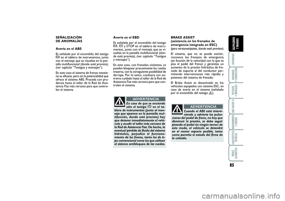 FIAT SCUDO 2016 Manual de Empleo y Cuidado (in Spanish) 85
SEGURIDADARRANQUE
Y CONDUCCIÓNTESTIGOS
Y MENSAJESQUÉ HACER SIMANTENIMIENTO
Y CUIDADOCARACTERÍSTICASTÉCNICASÍNDICE
ALFABÉTICOSALPICADERO
Y MANDOS
SEÑALIZACIÓN
DE ANOMALÍAS
Avería en e FIAT SCUDO 2016 Manual de Empleo y Cuidado (in Spanish) 85
SEGURIDADARRANQUE
Y CONDUCCIÓNTESTIGOS
Y MENSAJESQUÉ HACER SIMANTENIMIENTO
Y CUIDADOCARACTERÍSTICASTÉCNICASÍNDICE
ALFABÉTICOSALPICADERO
Y MANDOS
SEÑALIZACIÓN
DE ANOMALÍAS
Avería en e