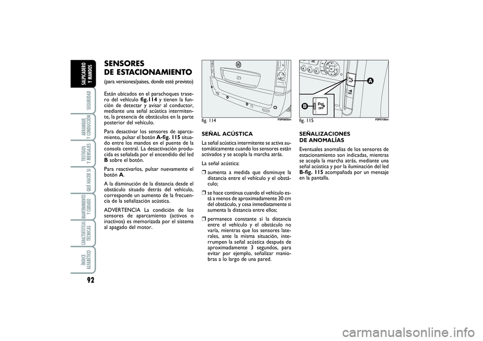 FIAT SCUDO 2016  Manual de Empleo y Cuidado (in Spanish) 92SEGURIDADARRANQUE 
Y CONDUCCIÓNTESTIGOS 
Y MENSAJESQUÉ HACER SIMANTENIMIENTO
Y CUIDADOCARACTERÍSTICASTÉCNICASÍNDICE 
ALFABÉTICOSALPICADERO 
Y MANDOS
SENSORES 
DE ESTACIONAMIENTO (para versione