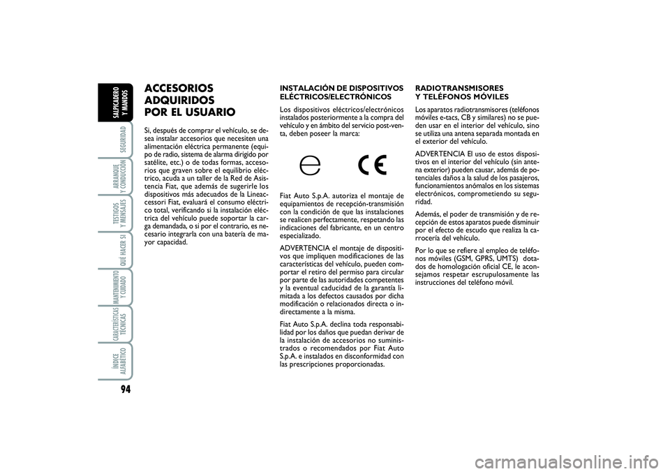 FIAT SCUDO 2016  Manual de Empleo y Cuidado (in Spanish) 94SEGURIDADARRANQUE 
Y CONDUCCIÓNTESTIGOS 
Y MENSAJESQUÉ HACER SIMANTENIMIENTO
Y CUIDADOCARACTERÍSTICASTÉCNICASÍNDICE 
ALFABÉTICOSALPICADERO 
Y MANDOS
RADIOTRANSMISORES
Y TELÉFONOS MÓVILES
Los