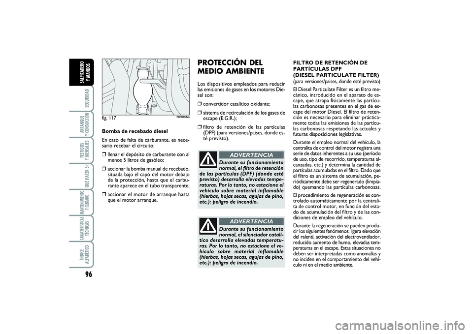 FIAT SCUDO 2016  Manual de Empleo y Cuidado (in Spanish) 96SEGURIDADARRANQUE 
Y CONDUCCIÓNTESTIGOS 
Y MENSAJESQUÉ HACER SIMANTENIMIENTO
Y CUIDADOCARACTERÍSTICASTÉCNICASÍNDICE 
ALFABÉTICOSALPICADERO 
Y MANDOS
PROTECCIÓN DEL
MEDIO AMBIENTELos dispositi